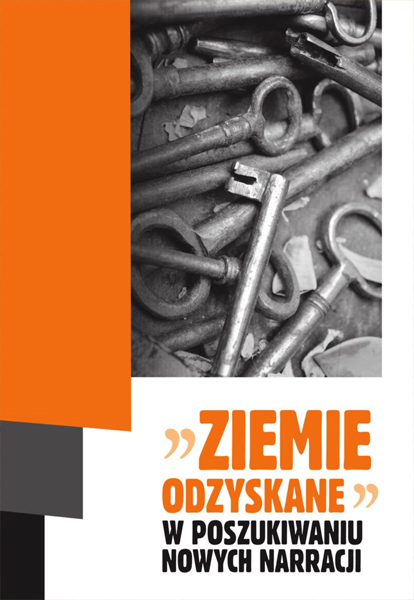 "Ziemie Odzyskane" : w poszukiwaniu nowych narracji