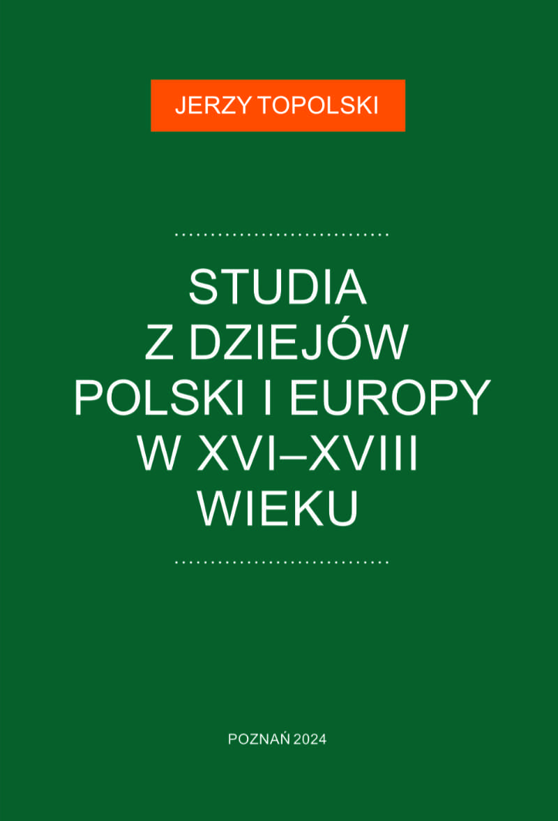 Jerzy Topolski, Studia z dziejów Polski i Europy w XVI-XVIII wieku. Jerzy Topolski, Studia z dziejów Polski i Europy w XVI-XVIII wieku.